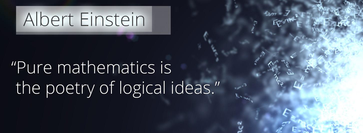 Albert Einstein - Pure mathematics is the poetry of logical ideas