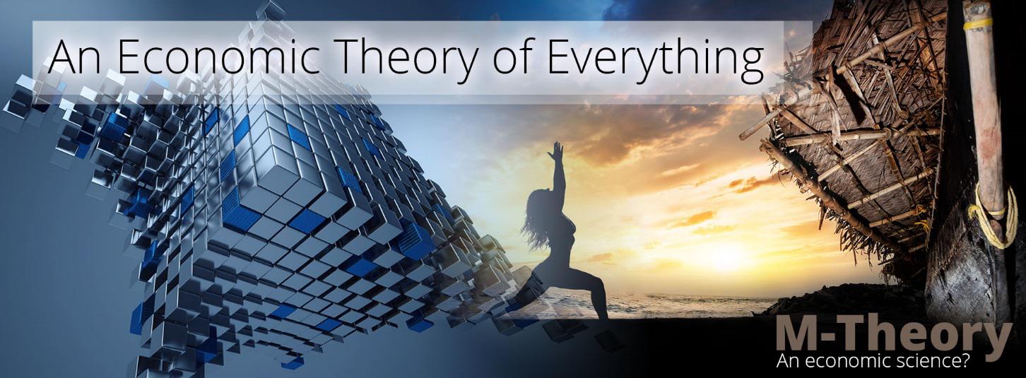 An Economic Theory of Everything - M-Theory an Economic Science