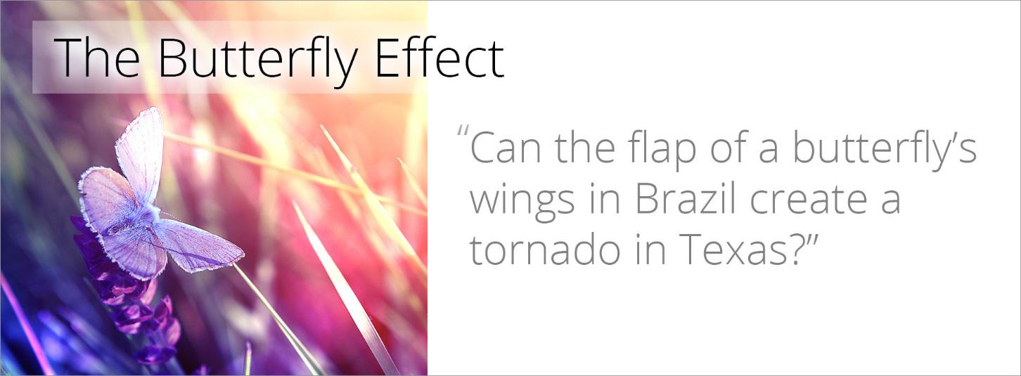 The Butterfly Effect - Can the flap of a butterfly's wing in Brazil create a tornado in Texas