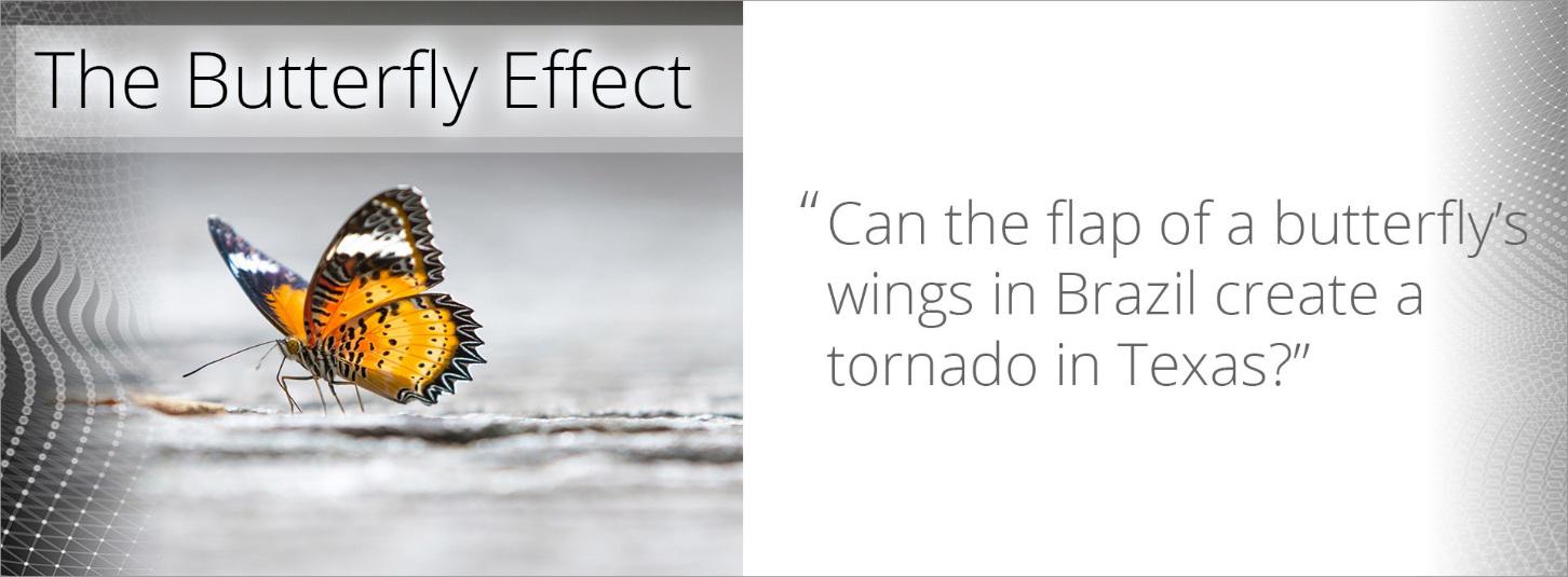 The Butterfly Effect - Can the flap of a butterfly's wing in Brazil create a tornado in Texas