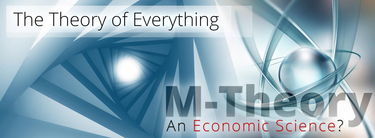 The Theory of Everything - M-systems -An Ecnomic Science